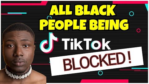 TIKTOK IS BLOCKING ALL BLACK PEOPLE CONTENT AND HASHTAGS PERTAINING TO BLACK PEOPLE