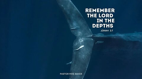 Remember the Lord in the Depths - Jonah 2:7