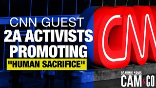 CNN guest says 2A activists promoting "human sacrifice"