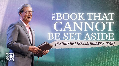 The Book that Cannot Be Set Aside [A Study of 1 Thessalonians 2:13-16]