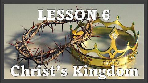 LESSON 6 - Christ's Kingdom