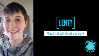 "Lent" Explained by the Crunchy Christian Feb 21, 2024