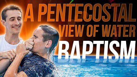 A Pentecostal View of Water Baptism