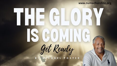 The Glory is Coming | Michael Foster | NUMA Church NC