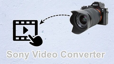 Best Sony Video Converter: How to Convert Sony Recorded Videos?
