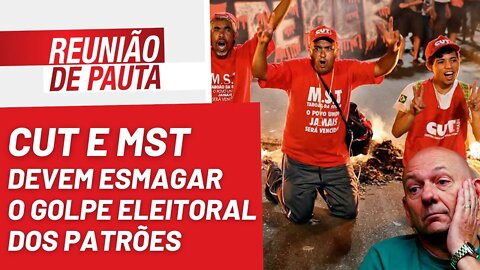 CUT e MST devem esmagar o golpe eleitoral dos patrões - Reunião de Pauta nº 1.067 - 21/10/22