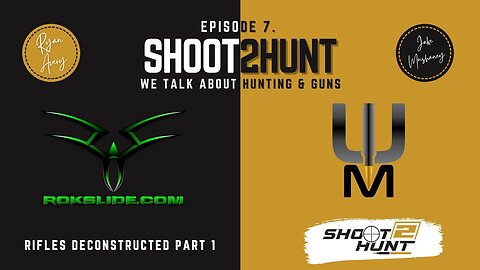 Shoot2Hunt Podcast Episode 7: RIFLES DECONSTRUCTED (Part 1) - SHOULD I BUILD MY OWN RIFLE?