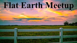 [archive] Flat Earth meetup Central Texas with Matt Long June 23, 2024✅