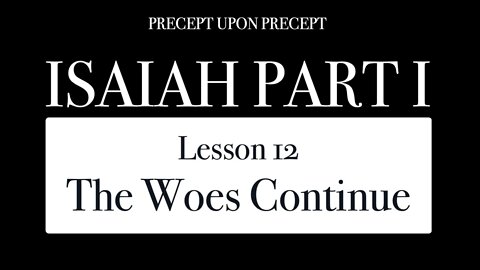 Isaiah Part 1 Lesson 1.12 The Woes Continue