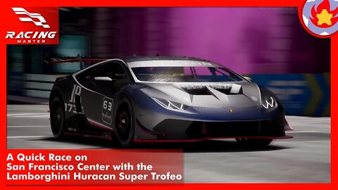 A Quick Race on San Francisco Center with the Lamborghini Huracan Super Trofeo | Racing Master