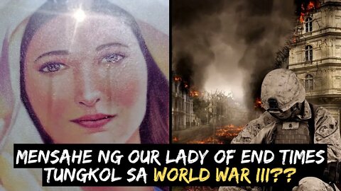 💥Mensahe ng Our Lady of End Times tungkol sa WORLD WAR III Posibleng mangyari?