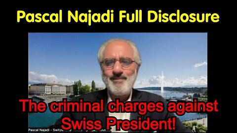 Pascal Najadi - The criminal charges against Swiss President!