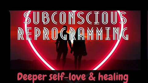 Deeper Self LOVE: Subconscious Reprogramming