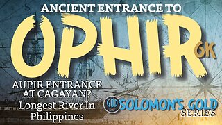 Ancient Entrance to Ophir / Aupir, Philippines. Solomon's Gold Series 6K