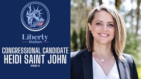 Congressional Candidate Heidi Saint John - Liberty Station Ep 24