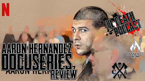 Aaron Hernandez Docuseries Review | Til Death Podcast | CLIP