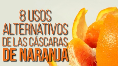 8 Usos Alternativos De Cáscaras De Naranja Que Te Sorprenderán