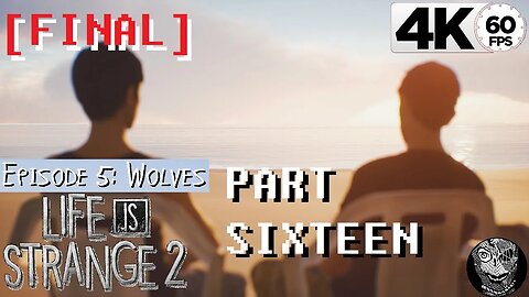 (PART 16 FINAL E5 - Wolves) [Independence Day] Life is Strange 2 4k6