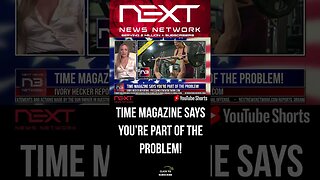 TIME Magazine Says You’re Part of the Problem! #shorts