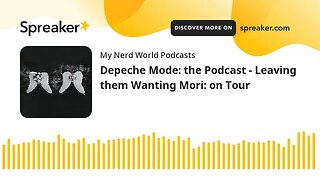 Depeche Mode: the Podcast - Leaving them Wanting Mori: on Tour