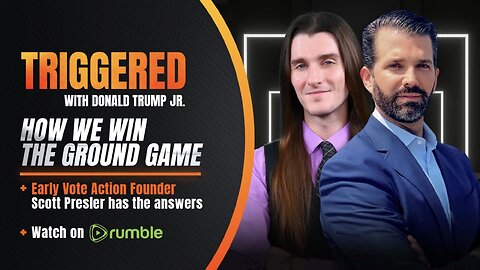 Winning the Ground Game: Scott Presler Working Harder Than Almost ANYONE to Deliver a MAGA Victory! | TRIGGERED with Don Jr.