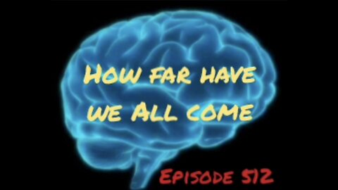 HOW FAR HAVE WE ALL COME, WAR FOR YOUR MIND, Episode 512 with HonestWalterWhite