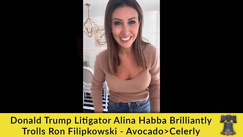 Donald Trump Litigator Alina Habba Brilliantly Trolls Ron Filipkowski - Avocado>Celerly