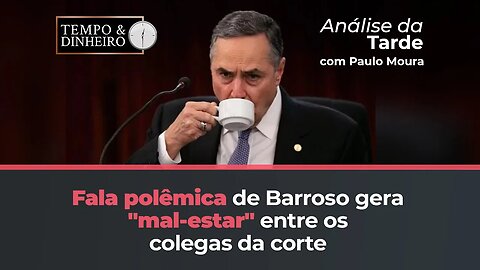 Fala de Barroso causa "mal-estar " entre os colegas da corte? Paulo Moura comenta