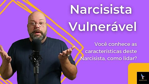 Narcisista Vulnerável, características e como lidar