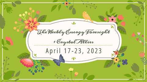 The Weekly Energy Foresight + Crystal Allies for April 17-23, 2023