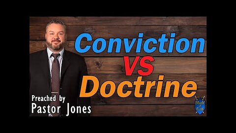 Conviction VS Doctrine (Pastor Jones) Wednesday-PM