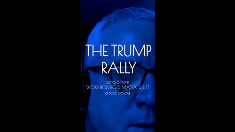 Song 7 | Trump Rally | WOKE ROMEO & MAGA JULIET | A Rock Opera