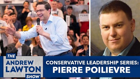 Conservative Leadership Series: Pierre Poilievre