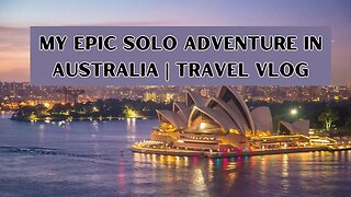 Exploring the Land Down Under: My Epic Solo Adventure in Australia | Travel Vlog