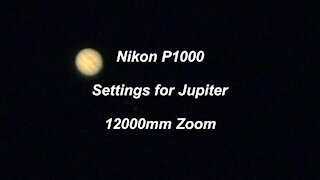 Nikon P1000 settings for Jupiter 12000mm zoom