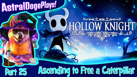 Hollow Knight ~ Part 25: Ascending to Free a Caterpillar