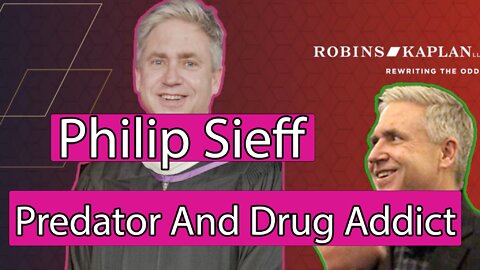 Philip Sieff, Robins Kaplan: Predator and Drug Addict