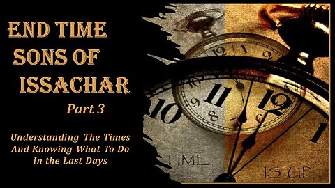 7/27/24 End Time Sons of Issachar - Part 3 - Understanding The Times And Knowing What To Do