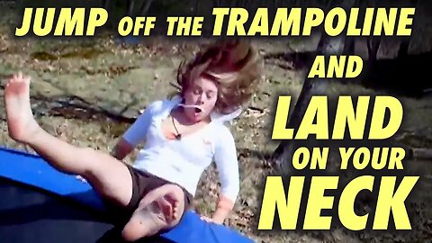 Jump off the Trampoline and Land on your Neck