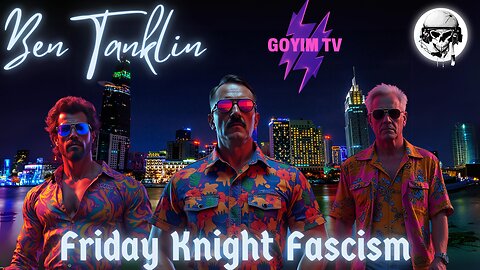 Ben Tanklin - Friday Knight Fascist