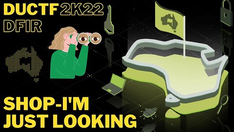 DownUnderCTF (DUCTF) 2022: Shop-I'm just looking! - DFIR (FORENSICS / INCIDENT RESPONSE)
