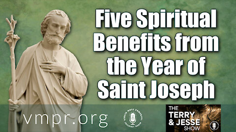 09 Mar 21, The Terry and Jesse Show: Five Spiritual Benefits from the Year of Saint Joseph