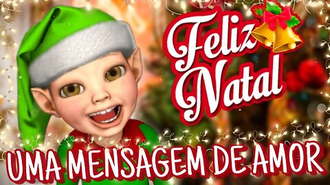 FELIZ NATAL !!! Mensagem de Amor Do Duende Enzo