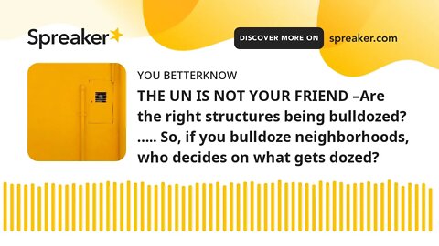 THE UN IS NOT YOUR FRIEND –Are the right structures being bulldozed? ….. So, if you bulldoze neighbo