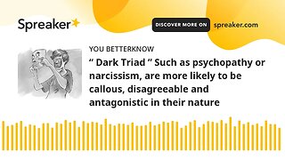 “ Dark Triad ” Such as psychopathy or narcissism, are more likely to be callous, disagreeable and an