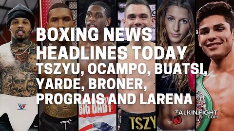 Tszyu, Ocampo, Buatsi, Yarde, Broner, Prograis and Larena | Boxing News Today