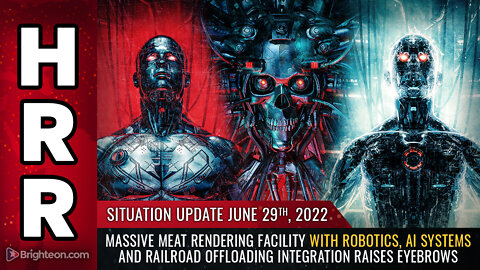 Situation Update, 6/29/22 - Massive meat rendering facility with robotics...