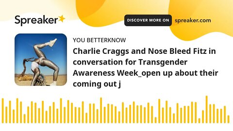 Charlie Craggs and Nose Bleed Fitz in conversation for Transgender Awareness Week_open up about thei