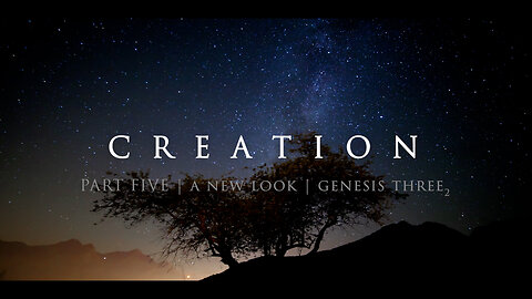 CREATION PART FIVE | A NEW LOOK | GENESIS 3 p2