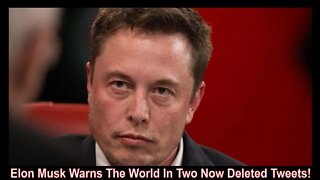 Elon Musk Warns The World Of The Unthinkable In Two Now Deleted Tweets!